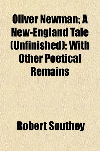 Oliver Newman; A New-England Tale (Unfinished): With Other Poetical Remains Books