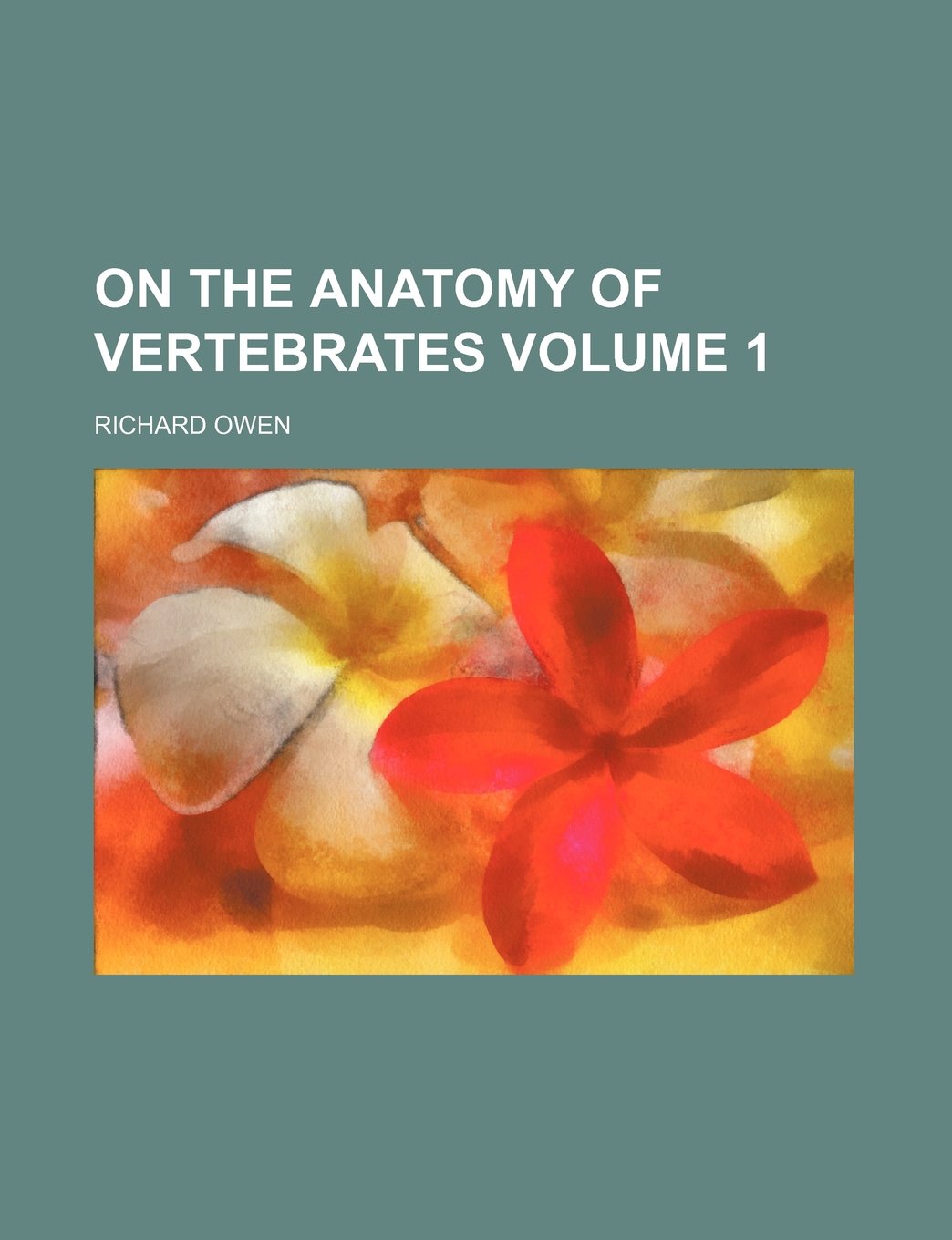 On the Anatomy of Vertebrates Volume 1 Books