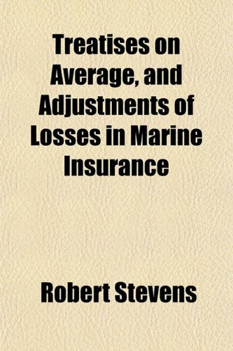 Treatises on Average, and Adjustments of Losses in Marine Insurance Books