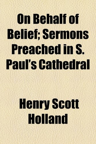 On Behalf of Belief; Sermons Preached in S. Paul's Cathedral Books