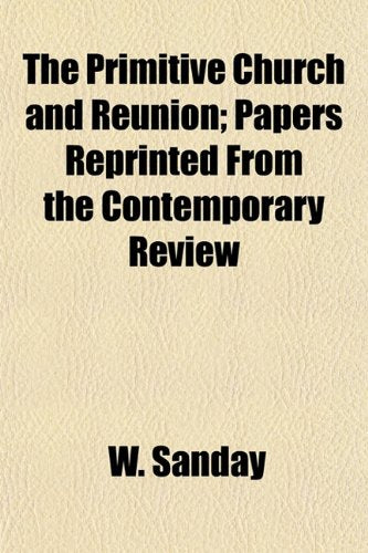 The Primitive Church and Reunion; Papers Reprinted from the Contemporary Review book