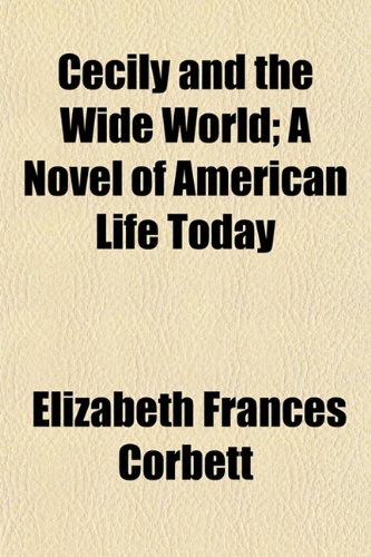 Cecily and the Wide World; A Novel of American Life Today Books