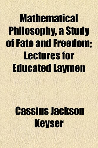 Mathematical Philosophy, a Study of Fate and Freedom; Lectures for Educated Laymen Mathematics