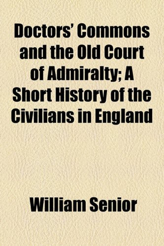 Doctors' Commons and the Old Court of Admiralty; A Short History of the Civilians in England Books