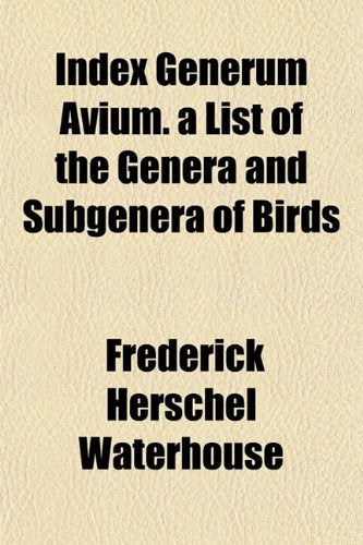 Index Generum Avium. a List of the Genera and Subgenera of Birds Books