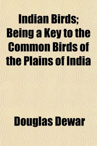 Indian Birds; Being a Key to the Common Birds of the Plains of India Books