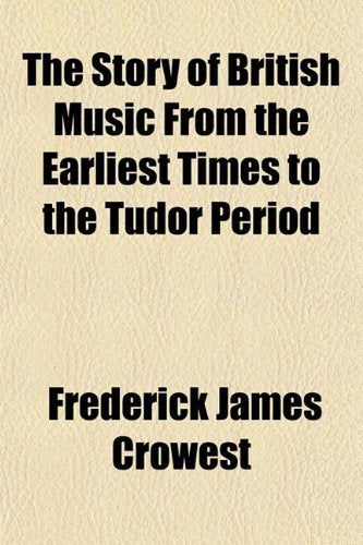 The Story of British Music from the Earliest Times to the Tudor Period Books