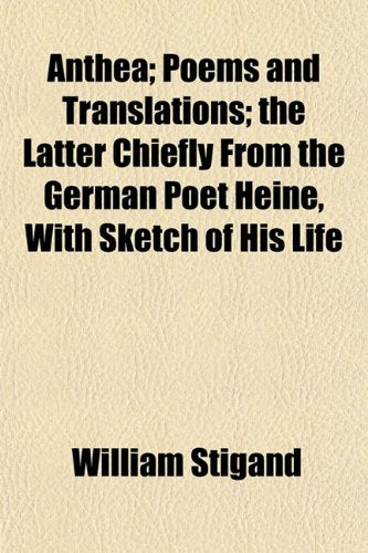 Anthea; Poems and Translations; The Latter Chiefly from the German Poet Heine, with Sketch of His Life Books