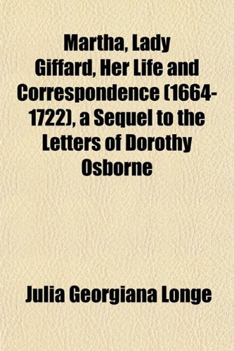 Martha, Lady Giffard, Her Life and Correspondence (1664-1722), a Sequel to the Letters of Dorothy Osborne Books
