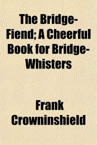 The Bridge-Fiend; A Cheerful Book for Bridge-Whisters Books