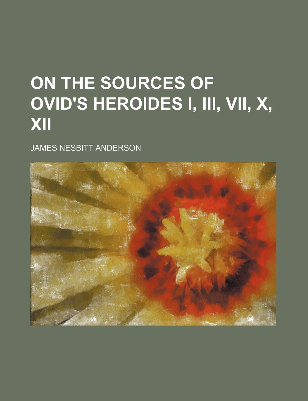 On the Sources of Ovid's Heroides I, III, VII, X, XII Books