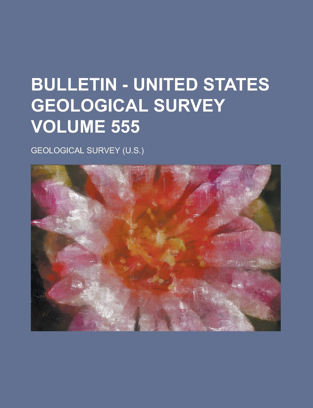 Bulletin - United States Geological Survey Volume 555 Books