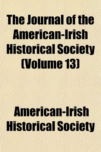The Journal of the American-Irish Historical Society (Volume 13) Books