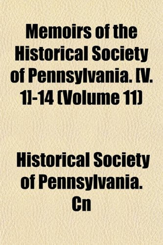 Memoirs of the Historical Society of Pennsylvania. -14 (Volume 11) Books