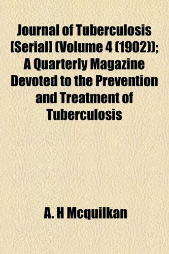 Journal of Tuberculosis (Volume 4 (1902)); A Quarterly Magazine Devoted to the Prevention and Treatment of Tuberculosis Books
