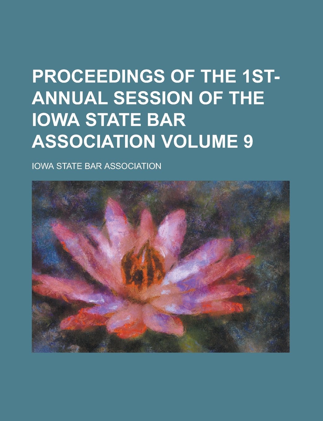 Proceedings of the 1st- Annual Session of the Iowa State Bar Association Volume 9 Books