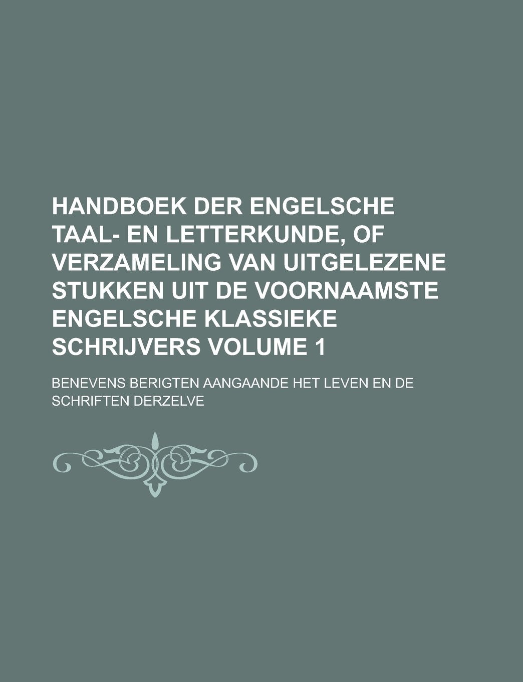 Handboek Der Engelsche Taal- En Letterkunde, of Verzameling Van Uitgelezene Stukken Uit de Voornaamste Engelsche Klassieke Schrijvers; Benevens Berigt Books