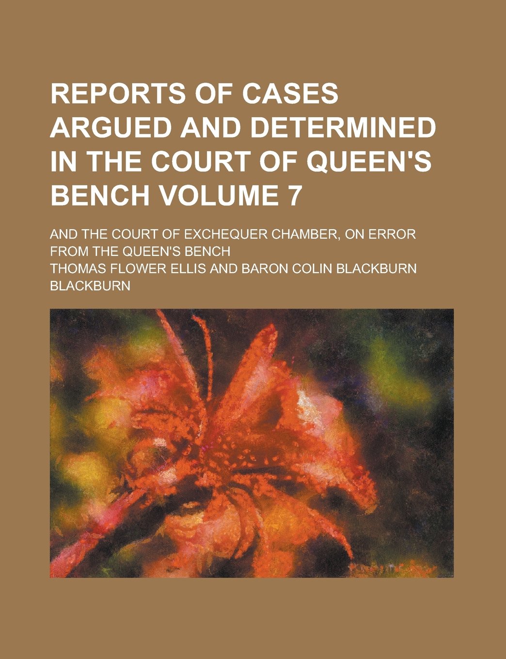 Reports of Cases Argued and Determined in the Court of Queen's Bench; And the Court of Exchequer Chamber, on Error from the Queen's Bench Volume 7 Books