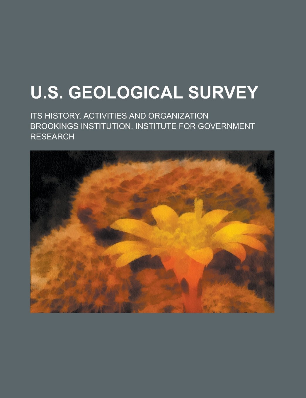 U.S. Geological Survey; Its History, Activities and Organization Books