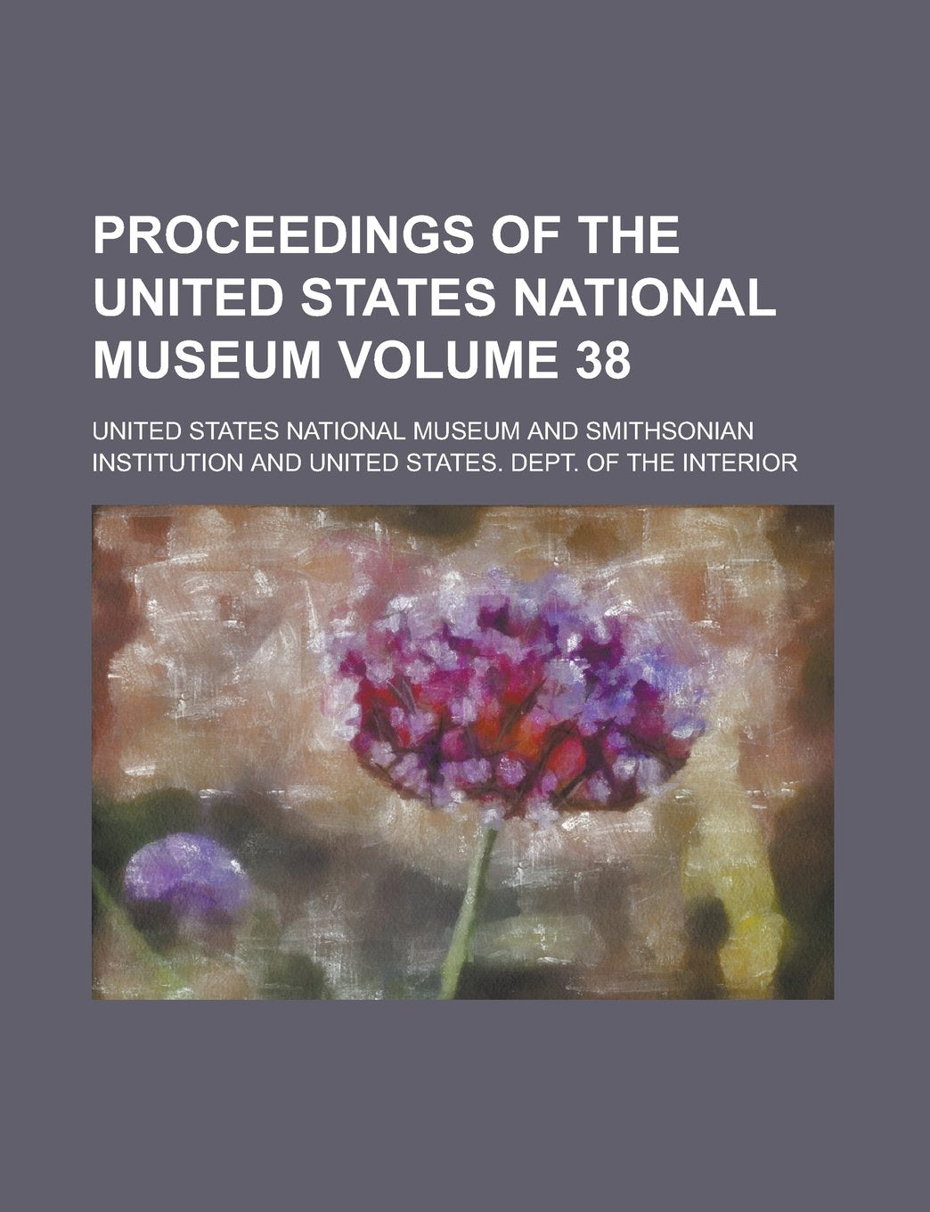 Proceedings of the United States National Museum Volume 38 book