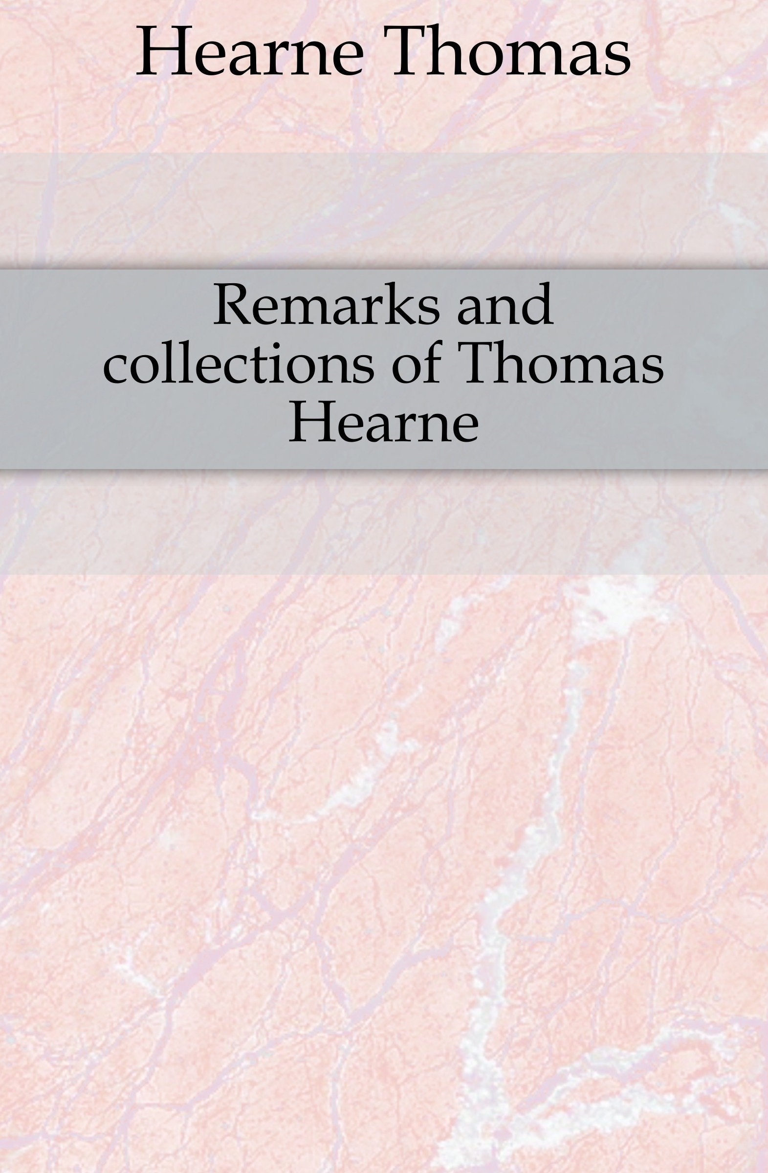 Remarks and Collections of Thomas Hearne Volume 1 Books