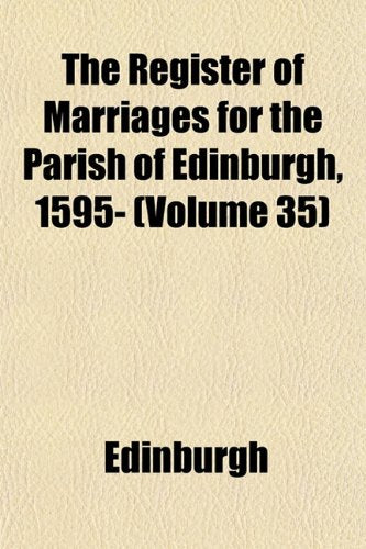 The Register of Marriages for the Parish of Edinburgh, 1595- (Volume 35) Books