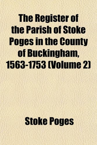 The Register of the Parish of Stoke Poges in the County of Buckingham, 1563-1753 (Volume 2) Books
