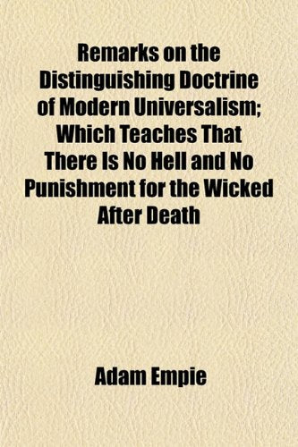 Remarks on the Distinguishing Doctrine of Modern Universalism; Which Teaches That There Is No Hell and No Punishment for the Wicked After Death Books