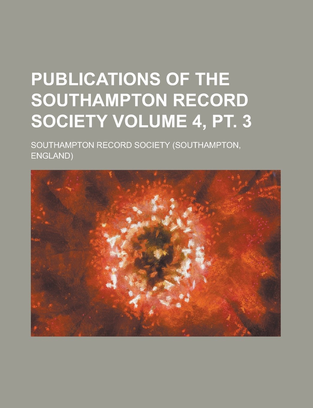 Publications of the Southampton Record Society Volume 4, PT. 3 Books