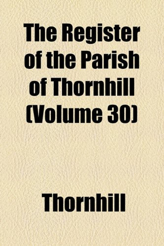 The Register of the Parish of Thornhill (Volume 30) Books