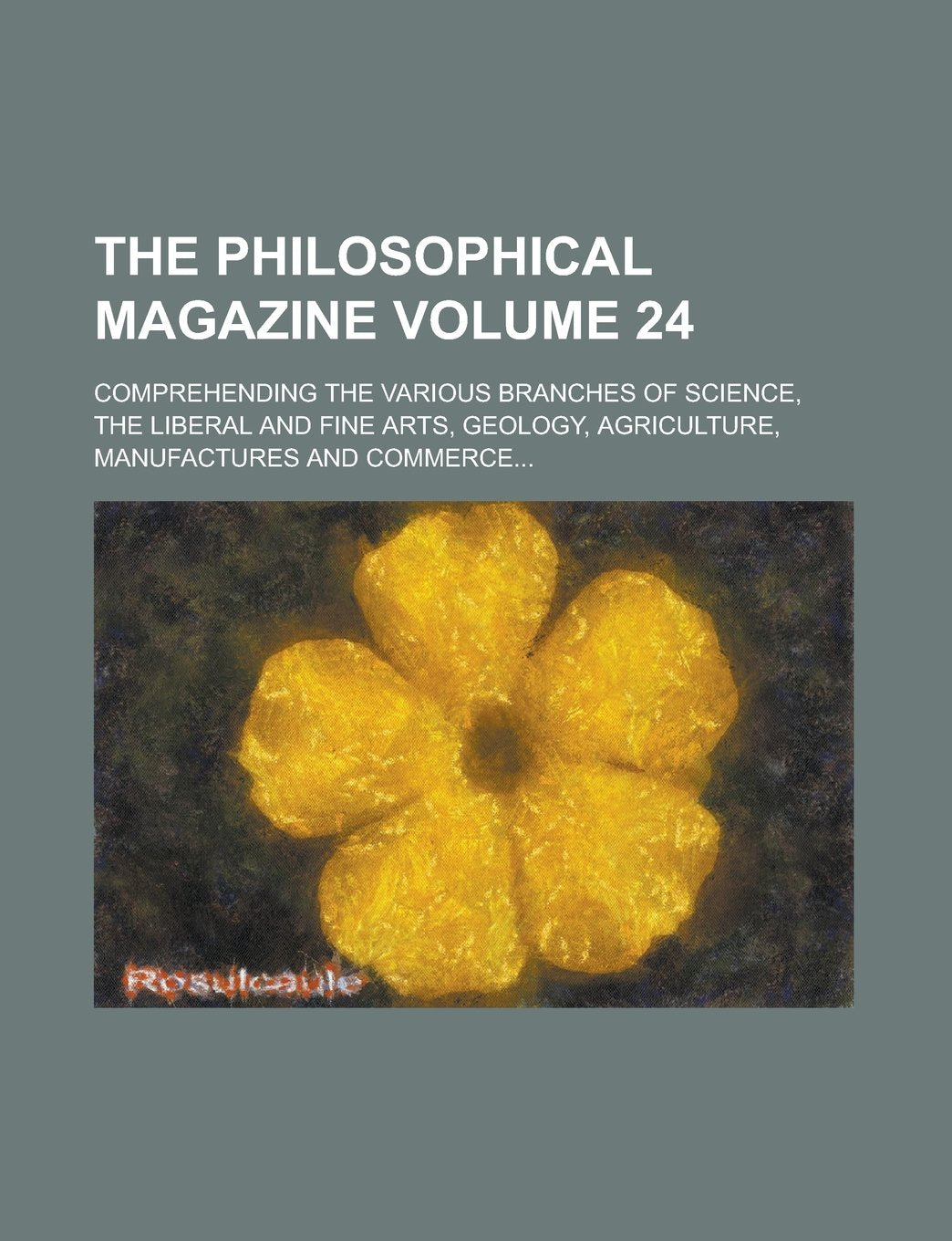 The Philosophical Magazine; Comprehending the Various Branches of Science, the Liberal and Fine Arts, Geology, Agriculture, Manufactures and Commerce. Books