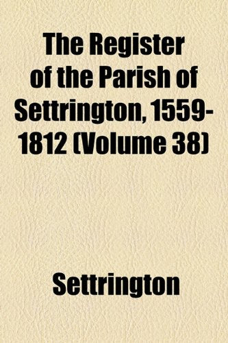 The Register of the Parish of Settrington, 1559-1812 (Volume 38) Books