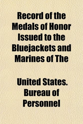 Record of the Medals of Honor Issued to the Bluejackets and Marines of the Books
