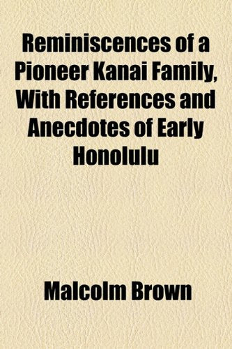 Reminiscences of a Pioneer Kanai Family, with References and Anecdotes of Early Honolulu Books