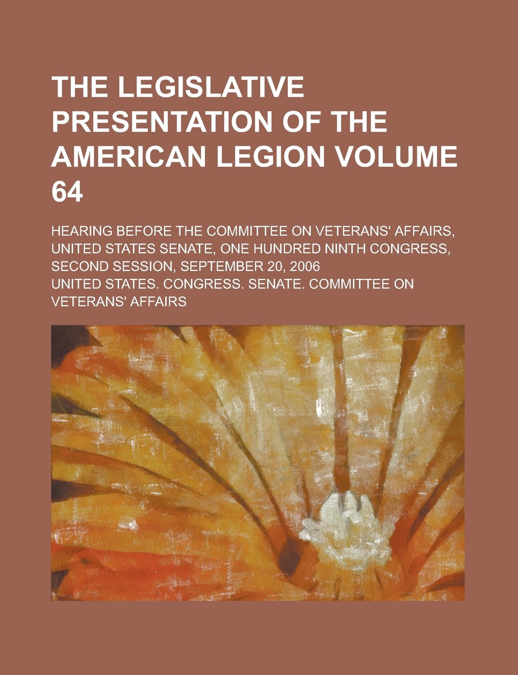 The Legislative Presentation of the American Legion; Hearing Before the Committee on Veterans' Affairs, United States Senate, One Hundred Ninth Congre Books