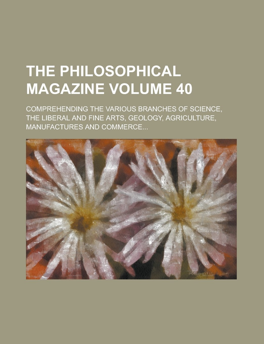 The Philosophical Magazine; Comprehending the Various Branches of Science, the Liberal and Fine Arts, Geology, Agriculture, Manufactures and Commerce. Books