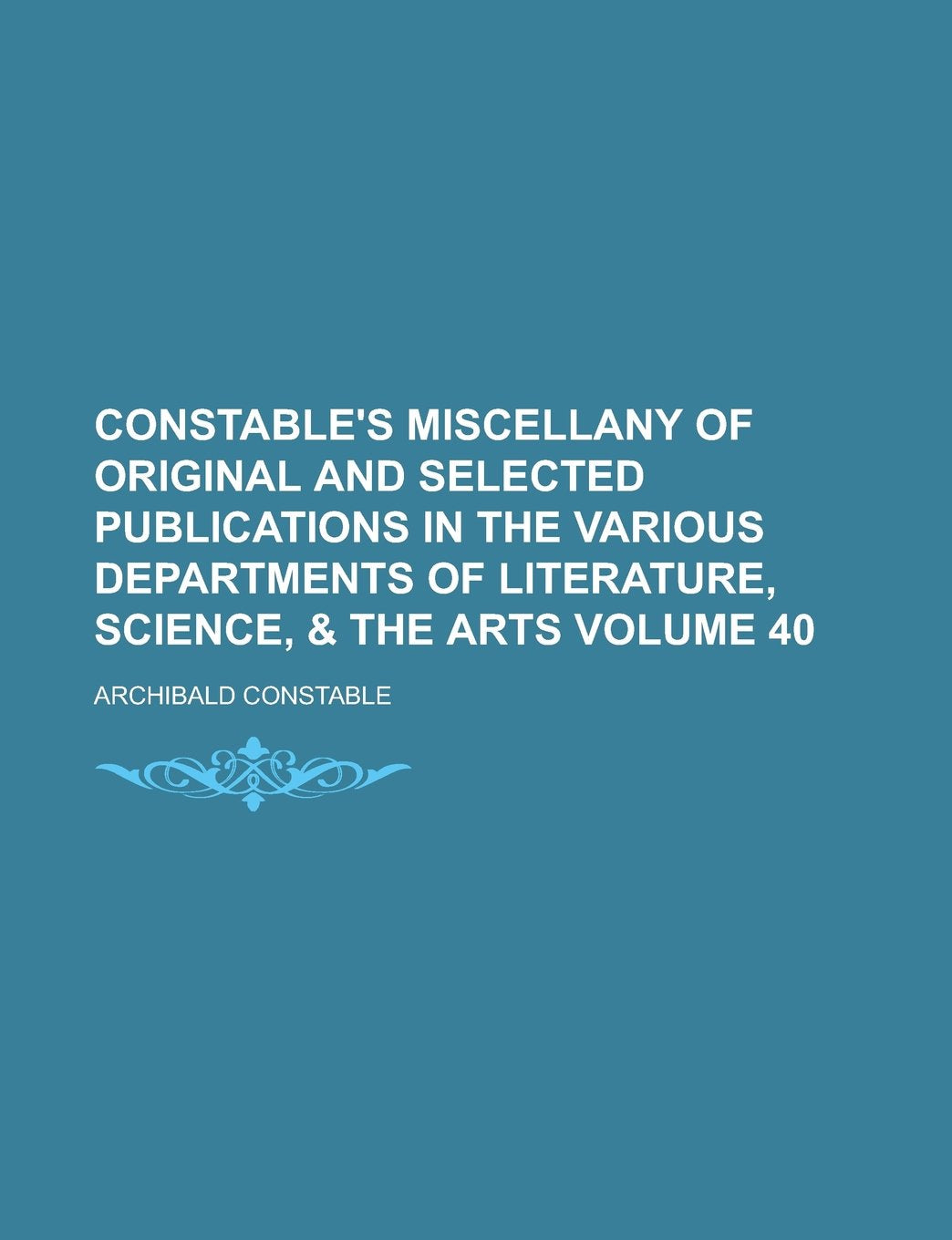 Constable's Miscellany of Original and Selected Publications in the Various Departments of Literature, Science, & the Arts Volume 40 Books