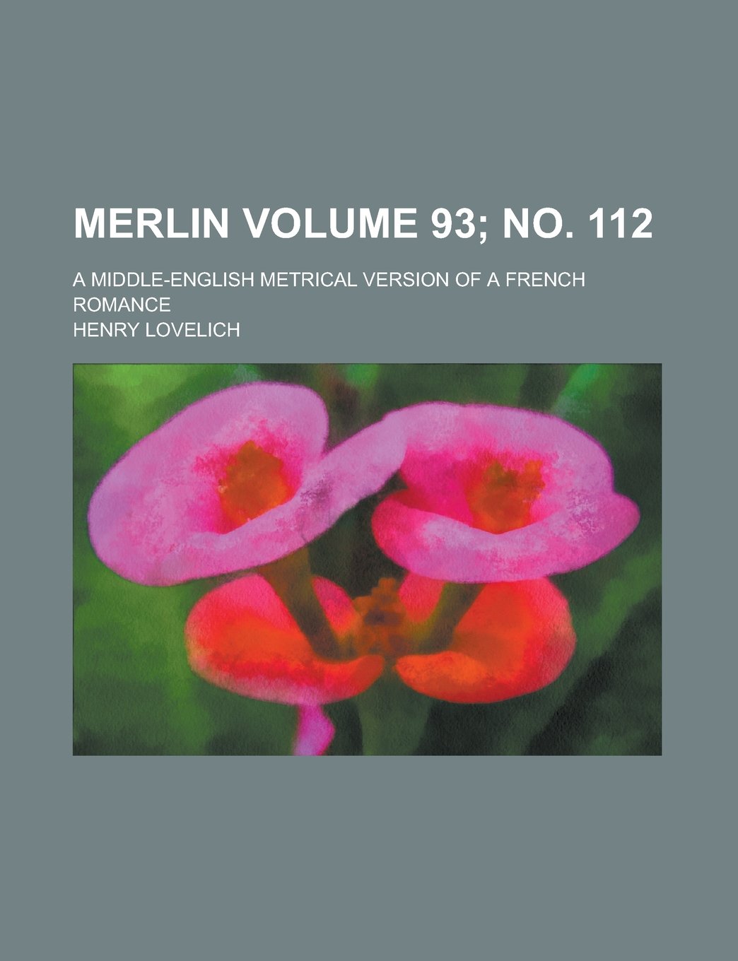 Merlin; A Middle-English Metrical Version of a French Romance Volume 93; No. 112 Books