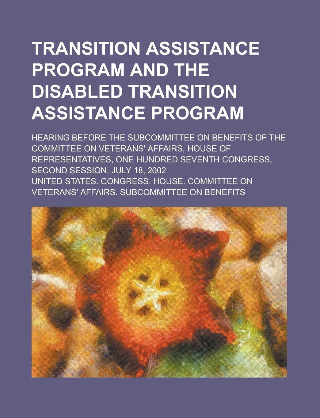 Transition Assistance Program and the Disabled Transition Assistance Program; Hearing Before the Subcommittee on Benefits of the Committee on Veterans Books