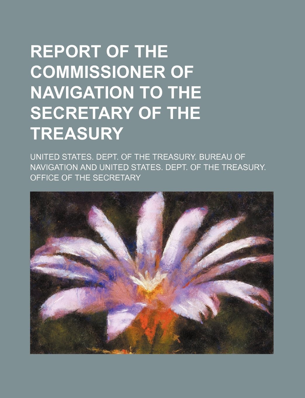 Report of the Commissioner of Navigation to the Secretary of the Treasury Books