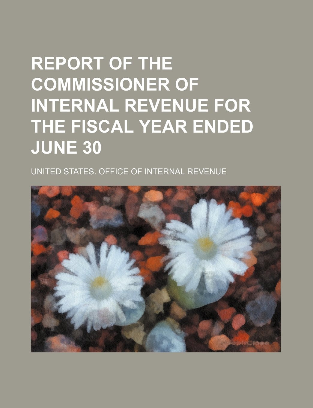 Report of the Commissioner of Internal Revenue for the Fiscal Year Ended June 30 Books