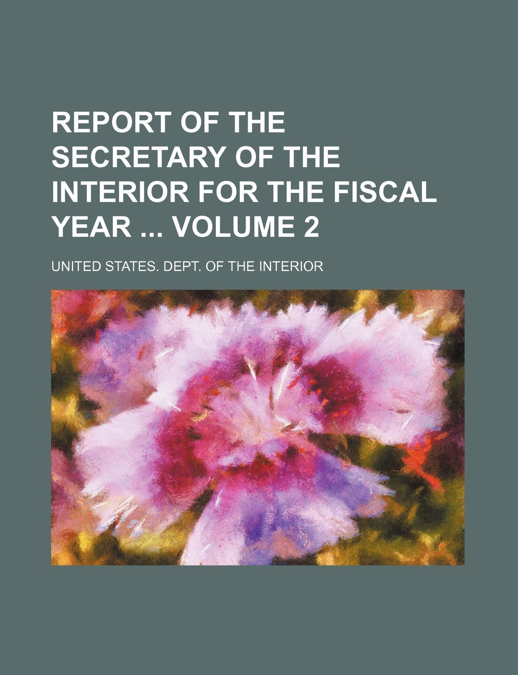 Report of the Secretary of the Interior for the Fiscal Year Volume 2 Books
