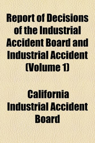 Report of Decisions of the Industrial Accident Board and Industrial Accident (Volume 1) Books