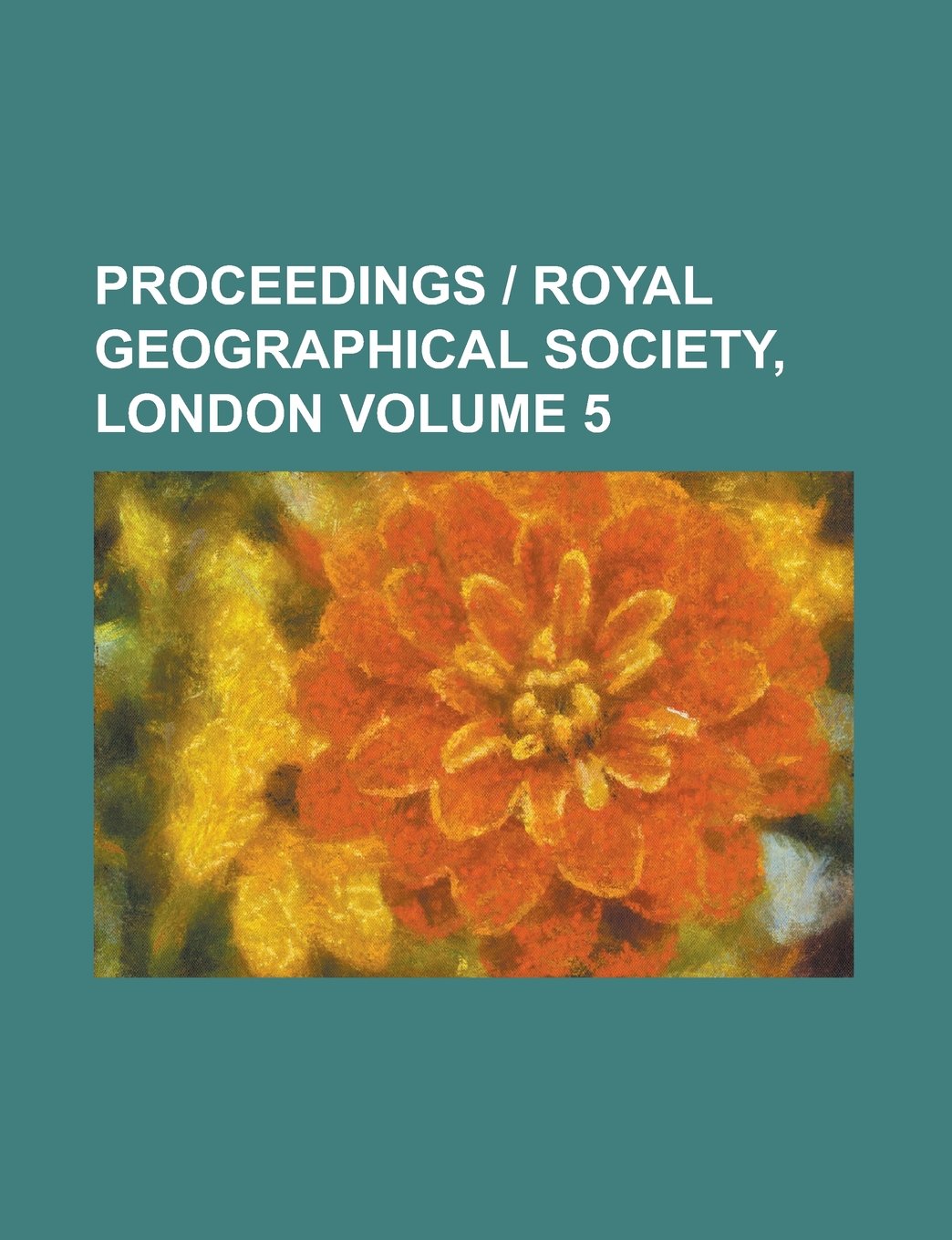 Proceedings - Royal Geographical Society, London Volume 5 Books