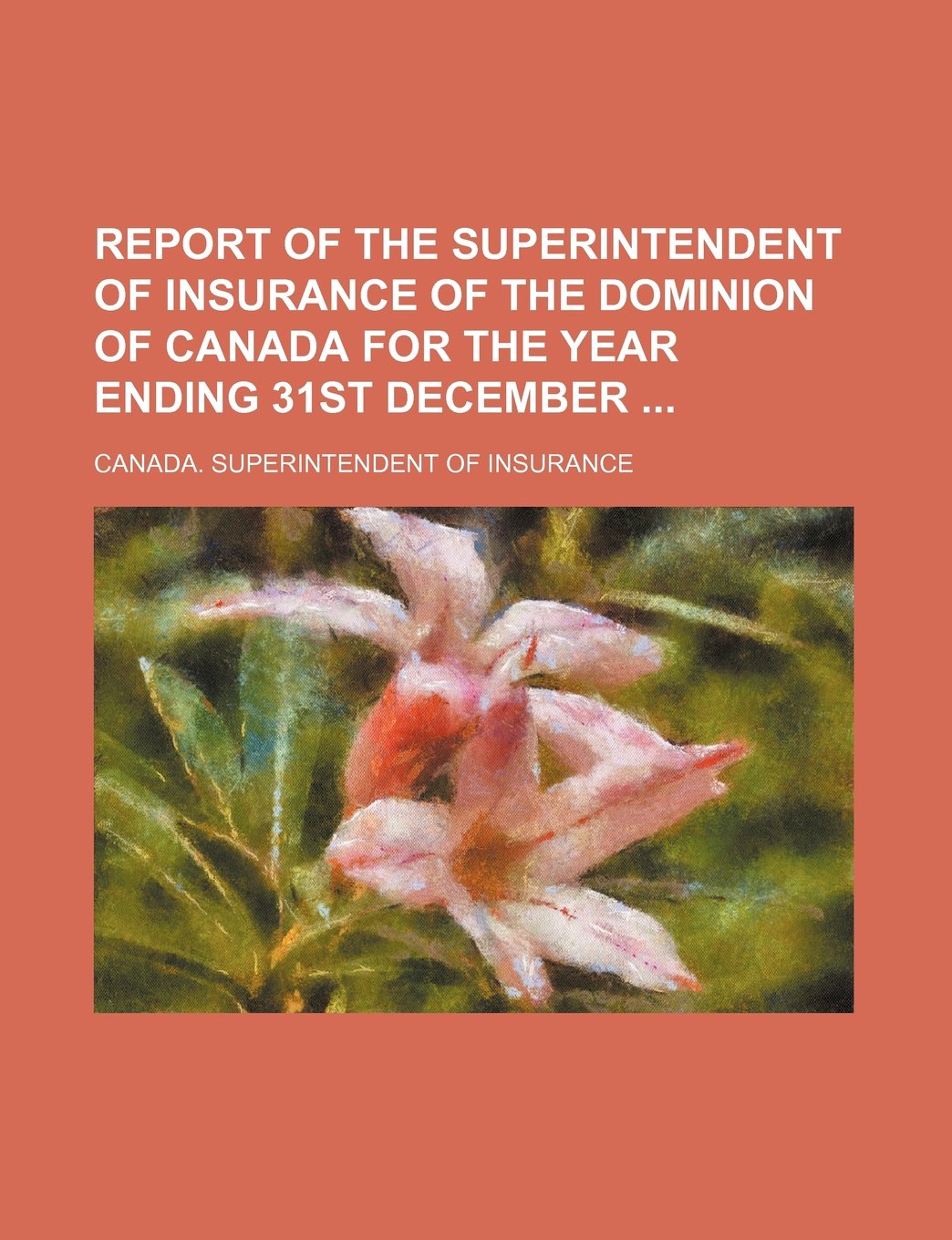 Report of the Superintendent of Insurance of the Dominion of Canada for the Year Ending 31st December Books