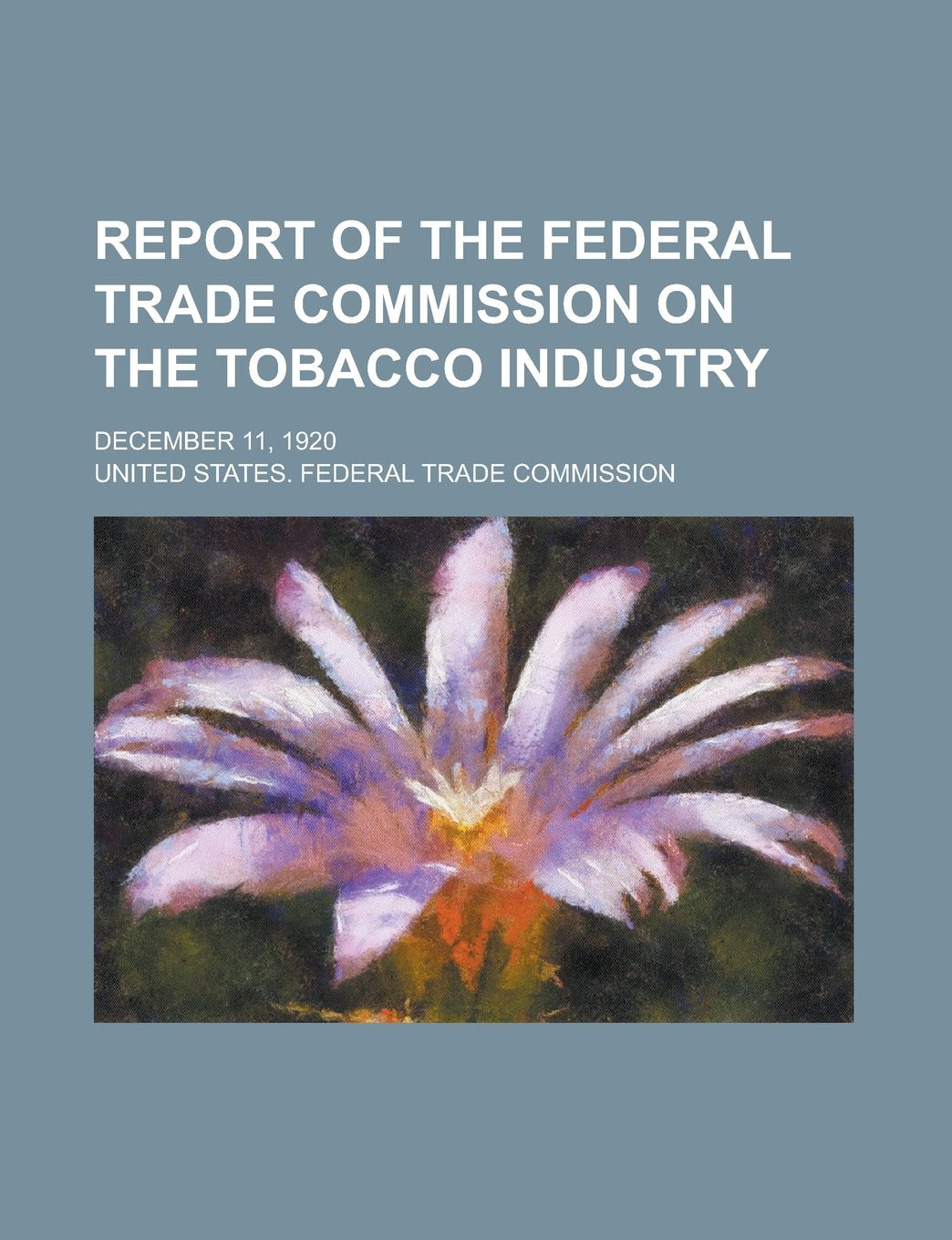 Report of the Federal Trade Commission on the Tobacco Industry; December 11, 1920 Books