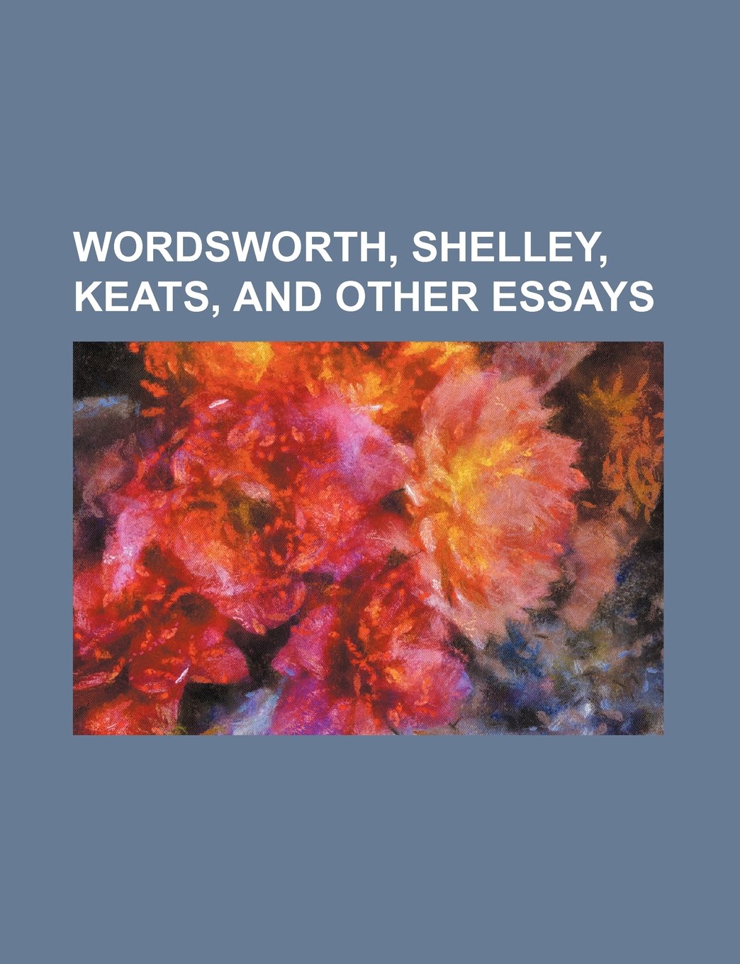 Wordsworth, Shelley, Keats, and Other Essays Books