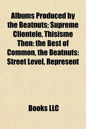 Albums Produced by the Beatnuts: Supreme Clientele, Thisisme Then: The Best of Common, the Beatnuts: Street Level, Represent Books