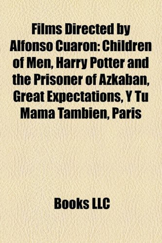 Films Directed by Alfonso Cuaron (Study Guide): Children of Men, Harry Potter and the Prisoner of Azkaban, Great Expectations Books