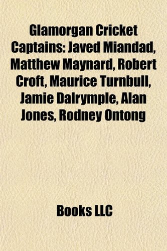 Glamorgan Cricket Captains: Javed Miandad, Matthew Maynard, Robert Croft, Maurice Turnbull, Jamie Dalrymple, Alan Jones, Rodney Ontong Books